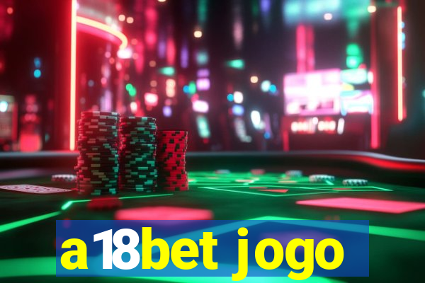 a18bet jogo